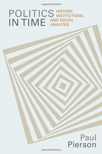 Politics in Time (Princeton University Press 2004)