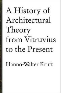 History of Architectural Theory (Princeton Architectural Press 1996)