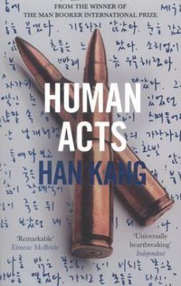 Human Acts (Portobello Books Ltd 2016)