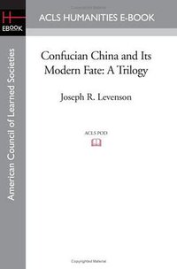 Confucian China and Its Modern Fate (ACLS Humanities E-Book 2008)