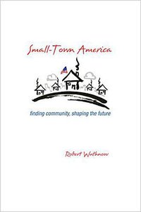 Small-Town America (Princeton University Press 2015)