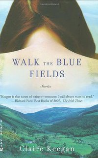 Walk the Blue Fields (Grove Press, Black Cat 2008)
