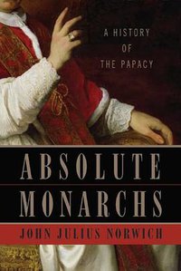 Absolute Monarchs: A History of the Papacy (Random House 2011)