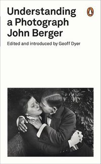 Understanding a Photograph (Penguin Books Ltd 2013)