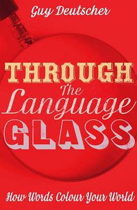 Through the Language Glass (William Heinemann 2010)