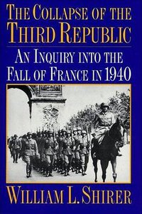 The Collapse of the Third Republic (Simon & Schuster 1969)