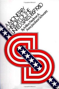 A Monetary History of the United States, 1867-1960 (Princeton University Press 1971)