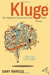 Kluge: The Haphazard Construction of the Human Mind (Houghton Mifflin Co 2008)