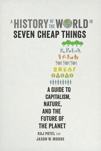 A History of the World in Seven Cheap Things (Verso 2018)
