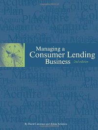 Managing a Consumer Lending Business, 2nd edition (Solomon Lawrence Partners 2013)