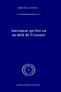 Autrement Qu'etre Ou Au-Dela de L'Essence 