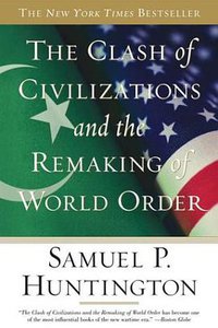 The Clash of Civilizations and the Remaking of World Order (Simon & Schuster 1998)