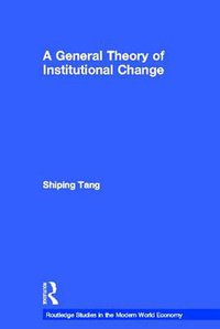 A General Theory of Institutional Change (Routledge 2012)