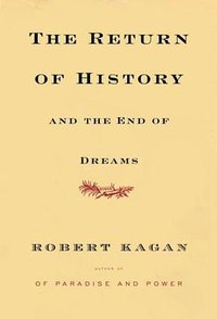 The Return of History and the End of Dreams (Knopf 2008)