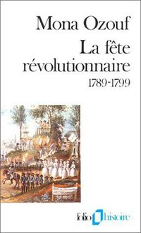 La fête révolutionnaire, 1789-1799 (加利瑪出版社 1988)