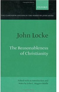 The Reasonableness of Christianity: As Delivered In the Scriptures (Clarendon Press 2000)