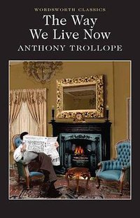 The Way We Live Now (Wordsworth Editions 2004)