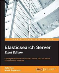 Elasticsearch Server - Third Edition (Packt Publishing 2016)