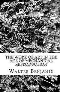 The Work of Art in The Age of Mechanical Reproduction (CreateSpace Independent Publishing Platform 2009)