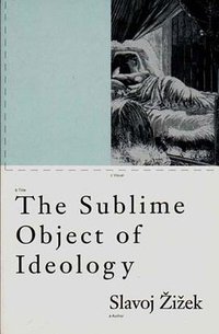 The Sublime Object of Ideology (Verso 1989)