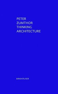 Thinking Architecture, 2nd Edition (Birkhäuser Architecture 2006)