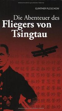 Die Abenteuer des Fliegers von Tsingtau (Wunderkammer Verlag GmbH 2008)