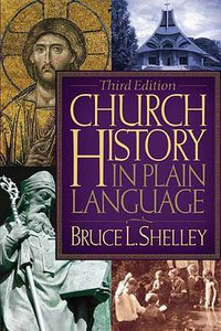 Church History in Plain Language, 3rd Edition (Thomas Nelson 2008)