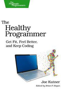 The Healthy Programmer (Pragmatic Bookshelf 2013)