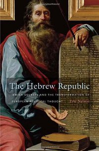 The Hebrew Republic (Harvard University Press 2011)