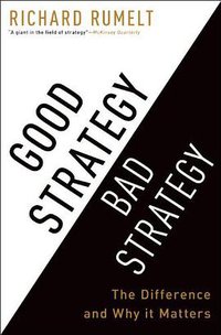Good Strategy Bad Strategy (Crown Business 2011)