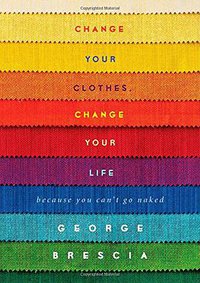 Change Your Clothes, Change Your Life (Gallery Books 2014)