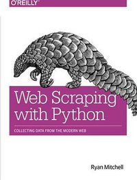 Web Scraping with Python (O'Reilly Media 2015)