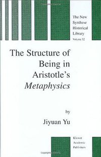 The Structure of Being in Aristotle's Metaphysics (Springer 2003)
