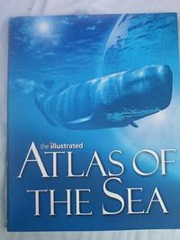 The Illustrated Atlas of the Sea (Weldon Owen 2010)