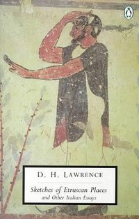 Sketches of Etruscan Places and Other Italian Essays (Penguin Twentieth-Century Classics) (Penguin Classics 2001)