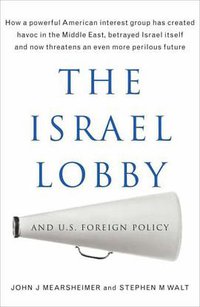 The Israel Lobby and US Foreign Policy (Allen Lane 2007)