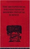 The Metaphysical Foundations of Modern Physical Science