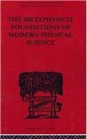 The Metaphysical Foundations of Modern Physical Science (Routledge 2010)