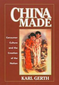 China Made (Harvard University Asia Center 2003)
