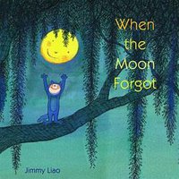 When the Moon Forgot (Little, Brown Books for Young Readers 2009)