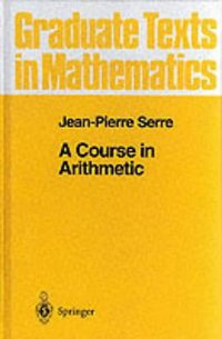 A Course in Arithmetic (Graduate Texts in Mathematics) (Springer-Verlag Berlin and Heidelberg GmbH & Co. K 1996)