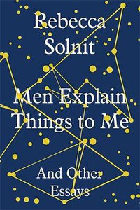 Men Explain Things to Me (Granta 2012)