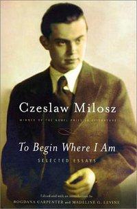 To Begin Where I Am: Selected Essays (Farrar, Straus and Giroux 2002)