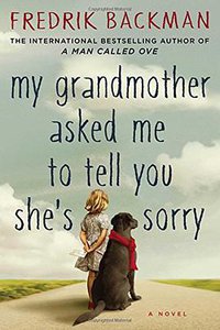 My Grandmother Asked Me to Tell You She's Sorry (Atria Books 2015)