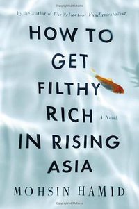 How to Get Filthy Rich in Rising Asia (Riverhead Hardcover 2013)