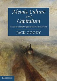 Metals, Culture and Capitalism (劍橋大學出版社 2012)