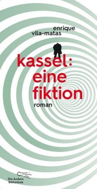 Kassel: eine Fiktion (Die Andere Bibliothek 2017)