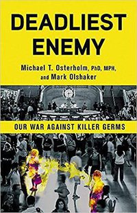 Deadliest Enemy: Our War Against Killer Germs (Little, Brown Spark 2017)