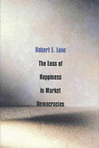 The Loss of Happiness in Market Democracies (Yale University Press 2001)