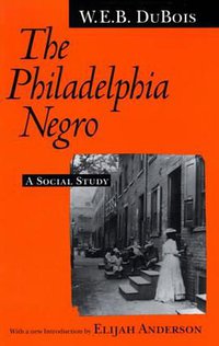 The Philadelphia Negro (University of Pennsylvania Press 1995)